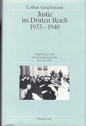 Justiz im Dritten Reich 1933 - 1940 : Anpassung u. Unterwerfung in d. Ära Gürtner / Lothar Gruchm...