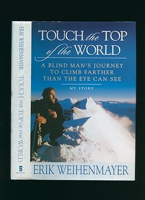 Image du vendeur pour Touch the Top of the World; A Blind Man's Journey to Climb Farther than the Eye Can See [Signed] mis en vente par Little Stour Books PBFA Member