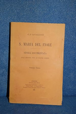 S.MARIA DEL FIORE. STORIA DOCUMENTATA DALL'ORIGINE FINO AI NOSTRI GIORNI.