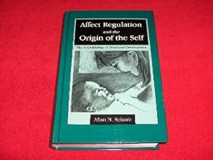 Affect Regulation and the Origin of Self : The Neurobiology of Emotional Development