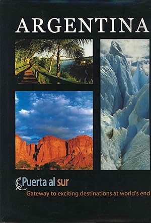 Imagen del vendedor de Argentina : puerta al sur ; Gateway to exciting destinations at world's end = Portal a sorprendentes lugares en el confin de la tierra a la venta por Joseph Valles - Books