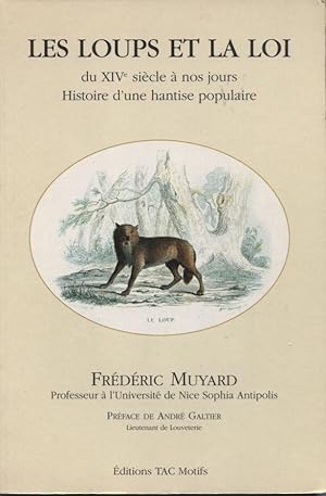 Les loups et la loi. Du XIV siecle a nos jours. Histoire d'une hantise populaire.