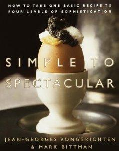 Seller image for Simple to Spectacular: How to Take One Basic Recipe to Four Levels of Sophistication for sale by Monroe Street Books