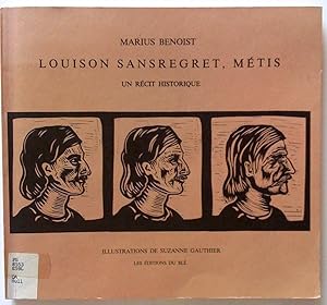 Louison Sansregret, métis. Un récit historique. Illustrations de Suzanne Gauthier