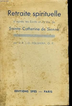 Immagine del venditore per RETRAITE SPIRITUELLE D'APRES LES ECRITS ET LA VIE DE SAINTE CATHERINE DE SIENNE. venduto da Le-Livre