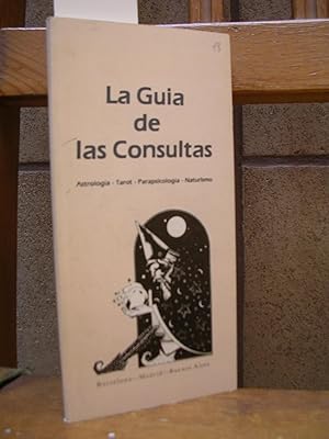 LA GUIA DE LAS CONSULTAS. Astrología, Tarot, Parapsicología, Naturismo