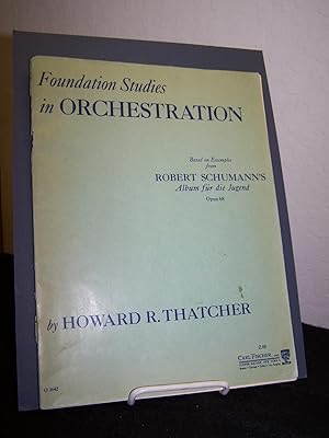 Foundation Studies in Orchestration: Based on Examples From Robert Schumann?s Album Fur Die Jugen...