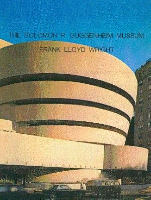 Bild des Verkufers fr The Solomon R. Guggenheim Museum, New York: Frank Lloyd Wright, Architect zum Verkauf von LEFT COAST BOOKS