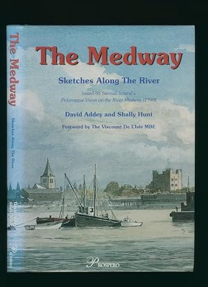 Seller image for The Medway, Sketches Along the River; Based on Samuel Ireland's Picturesque Views of the River Medway 1793 for sale by Little Stour Books PBFA Member