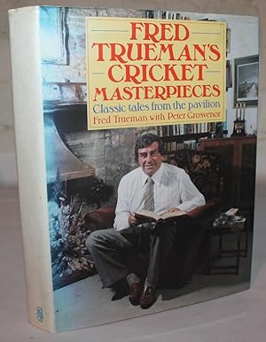 Fred Trueman's Cricket Masterpieces. Classic Tales From The Pavilion