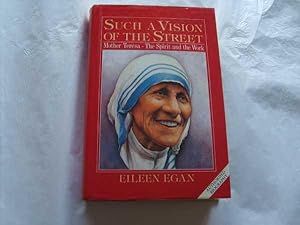 Such A Vision Of The Street : Mother Teresa - The Spirit And The Work