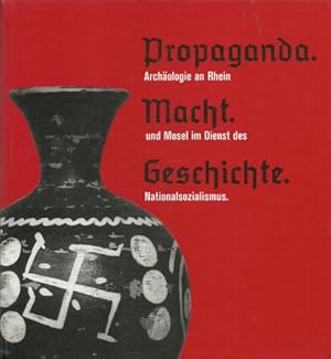 Bild des Verkufers fr Propaganda, Macht, Geschichte (Archologie an Rhein und Mosel im Dienst des Nationalsozialismus ; [erschienen zur Sonderausstellung des Rheinischen Landesmuseums Trier, des Muse Archologique de Strasbourg und den Muses de la Cour d'Or de Metz) zum Verkauf von ANTIQUARIAT H. EPPLER