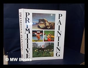 Seller image for Primitive painting : an anthology of the world's naive painters / edited by Drago Zdunic for sale by MW Books