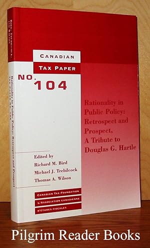 Rationality in Public Policy: Retrospect and Prospect, A Tribute to Douglas G. Hartle (Canadian T...