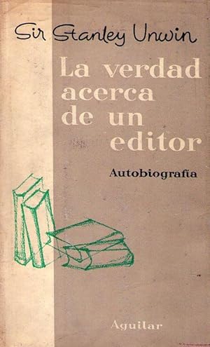 LA VERDAD ACERCA DE UN EDITOR. Autobiografía. Traducción del inglés y nota preliminar de Juan Gar...