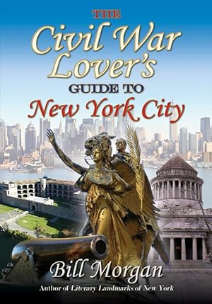 Seller image for The Civil War Lovers Guide to New York City for sale by Military History Books