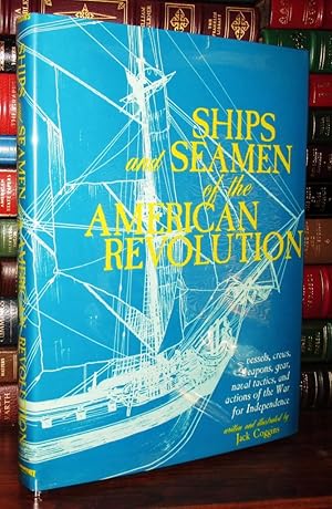 SHIPS AND SEAMEN OF THE AMERICAN REVOLUTION Vessels, Crews, Weapons, Gear, Naval Tactics, and Act...