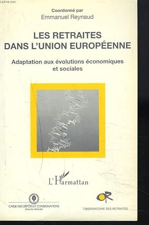 Bild des Verkufers fr LES RETRAITES DANS L'UNION EUROPEENNE. Adaptation aux evolutions economiques et sociales. zum Verkauf von Le-Livre