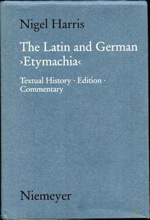 The Latin and German Etymachia: Textual History, Edition, Commentary