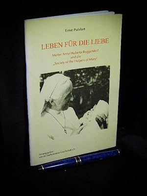 Leben für die Liebe - Mutter Anna Huberta Roggendorf und die 'Society of the Helpers of Mary' -