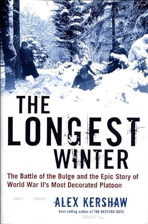 The Longest Winter: The Basttle of the Bulge and the Epic Story of World War II's Most Decorated ...