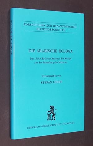 Die arabische Ecloga. Das vierte Buch der Kanones der Könige aus der Sammlung des Makarios. Herau...