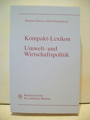 Seller image for Kompakt-Lexikon Umwelt- und Wirtschaftspolitik Michael Olsson ; Dirk Piekenbrock. Bundeszentrale fr Politische Bildung. [Hrsg.: Gabler Lexikon-Redaktion] for sale by Antiquariat Bler