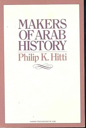 Seller image for Makers of Arab history. [Religious and political. Muhammad : triple initiator of religion, nation and state -- 'Umar Ibn-al-Khattab : founder of the Moslem empire -- Mu'awiyah : architect of the Arab empire -- 'Abd-al-Rahman I : maker of history on European soil -- Al-Ma'mun : radical caliph and intellectual awakener of Islam -- 'Ubaydullah al-Mahdi : founder of the Fatimid empire in Africa -- Salah-al-Din : hero of the anti-crusades -- pt. 2: Intellectual. Al-Ghazzali : greatest theologian of Islam -- Al-Shafi'i : founder of the science of Islamic law -- Al-Kindi : philosopher of the Arabs -- Ibn-Sina : prince of physicians and philosophers -- Ibn-Rushd : the great commentator -- Ibn-Khaldun : first philosopher of history] for sale by Joseph Valles - Books