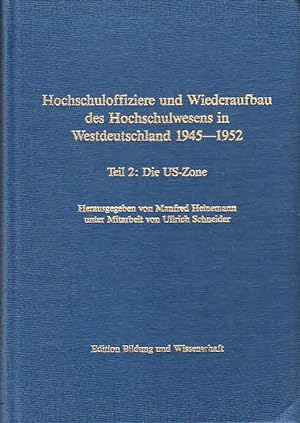 Hochschuloffiziere und Wiederaufbau des Hochschulwesens in Westdeutschland 1945-1952, Band 2: Die...