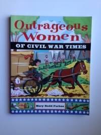 Bild des Verkufers fr Outrageous Women Of Civil War Times zum Verkauf von WellRead Books A.B.A.A.