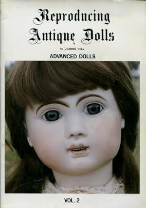 Reproducing Antique Dolls, Volume 2 : Advanced Dolls