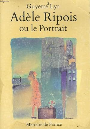 Bild des Verkufers fr ADELE RIPOIS OU LE PORTRAIT zum Verkauf von Le-Livre