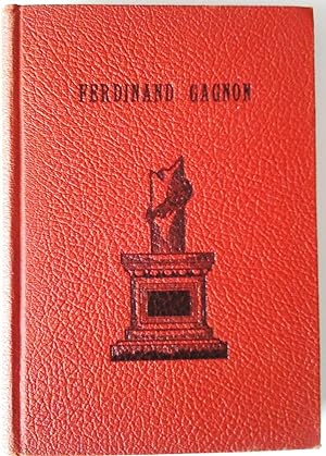Ferdinand Gagnon. Biographie, éloge funèbre, pages choisies