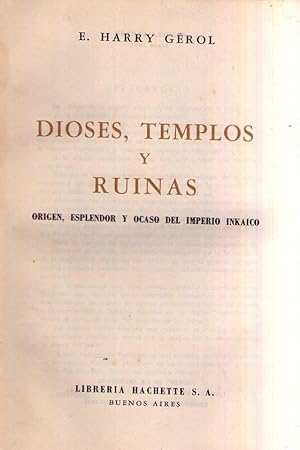 DIOSES, TEMPLOS Y RUINAS. Origen, esplendor y ocaso del imperio inkaico