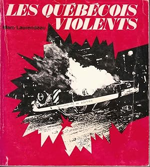 Bild des Verkufers fr Les Quebecois Violents Un Ouvrage Sur Les Causes Et La Rentabilite De La Violence D'Inspiration Politique Au Quebec zum Verkauf von Riverwash Books (IOBA)