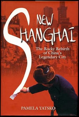 New Shanghai. The Rocky Rebirth of China's Legendary City