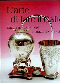 Seller image for L'arte di fare il caff. Cccume, caffettiere e macchine da caff for sale by Gilibert Libreria Antiquaria (ILAB)