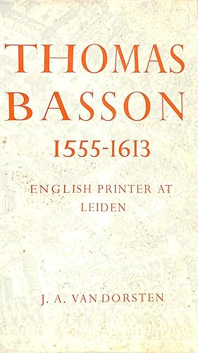Thomas Basson 1555-1613. English Printer at Leiden.