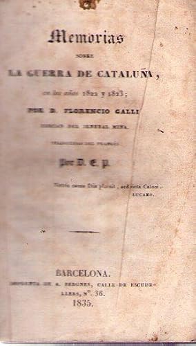 MEMORIAS SOBRE LA GUERRA DE CATALUÑA. En los años 1822 y 1823; por D. Florencio Galli edecan del ...