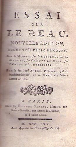 ESSAI SUR LE BEAU. Nouvelle édition augmentée de six discours, sur le modus, sur le decorum, sur ...