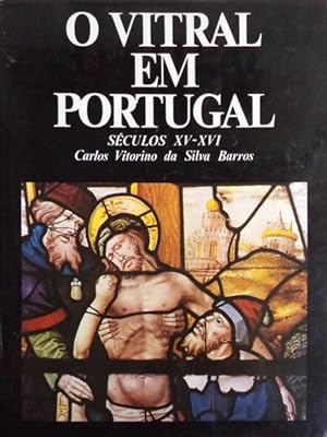 O VITRAL EM PORTUGAL. SÉCULOS XV-XVI, STAINED GLASS IN PORTUGAL XV-XVI CENTURIES.