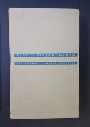 Weltkrise und Kolonialpolitik Die Zukunft zweier Erdteile