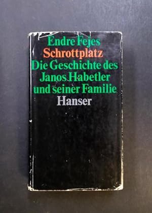 Bild des Verkufers fr Schrottplatz die Geschichte des Janos Habetler und seiner Familie zum Verkauf von Antiquariat Strter