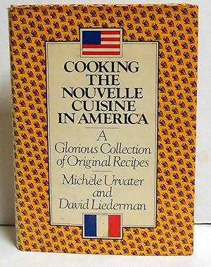 Cooking the Nouvelle Cuisine in America: A Glorious Collection of Original Recipes