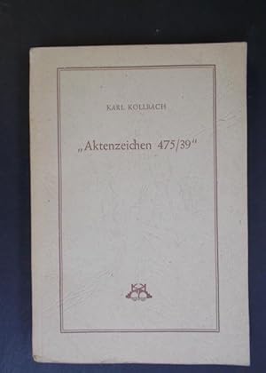 Bild des Verkufers fr Aktenzeichen 475/39 Eigener dokumentarischer Tatsachenbericht von 'Einst' und 'Jetzt' Teil 1 zum Verkauf von Antiquariat Strter