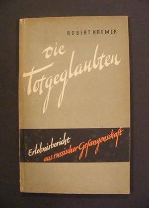 Die Totgeglaubten Erlebnisbericht aus russischer Gefangenschaft