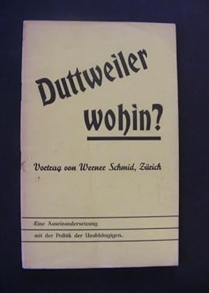 Bild des Verkufers fr Duttweiler wohin ? Eine Auseinandersetzung mit der Politik der Unabhngigen zum Verkauf von Antiquariat Strter