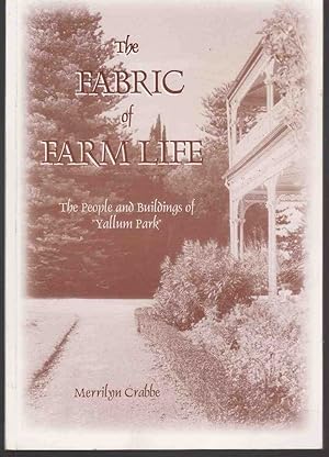 Image du vendeur pour THE FABRIC OF THE FARM LIFE The People and Buildings of 'yallum Park' mis en vente par M. & A. Simper Bookbinders & Booksellers