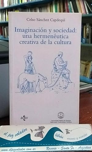 IMAGINACION Y SOCIEDAD: UNA HERMENEUTICA CREATIVA DE LA CULTURA