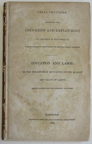 LEGAL PROVISION RESPECTING THE EDUCATION AND EMPLOYMENT OF CHILDREN IN FACTORIES, &C; WITH EXAMPL...